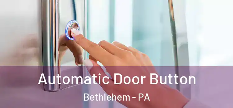 Automatic Door Button Bethlehem - PA