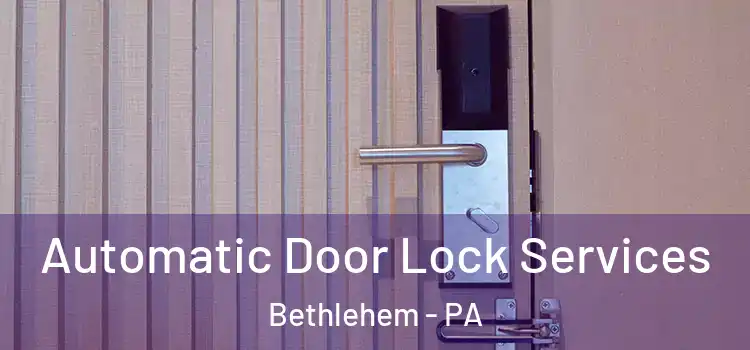  Automatic Door Lock Services Bethlehem - PA
