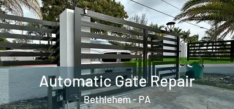  Automatic Gate Repair Bethlehem - PA
