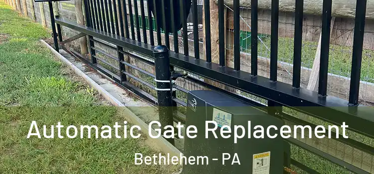  Automatic Gate Replacement Bethlehem - PA