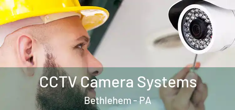  CCTV Camera Systems Bethlehem - PA