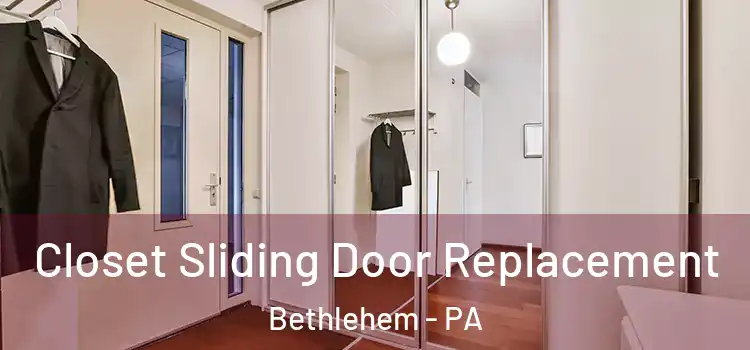  Closet Sliding Door Replacement Bethlehem - PA