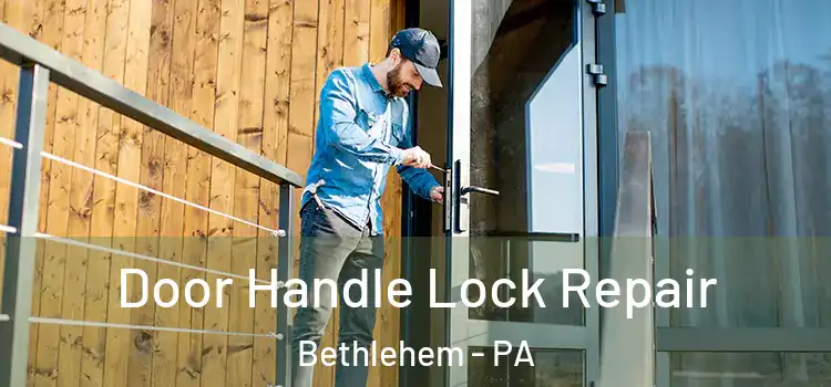  Door Handle Lock Repair Bethlehem - PA