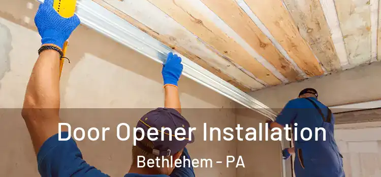  Door Opener Installation Bethlehem - PA