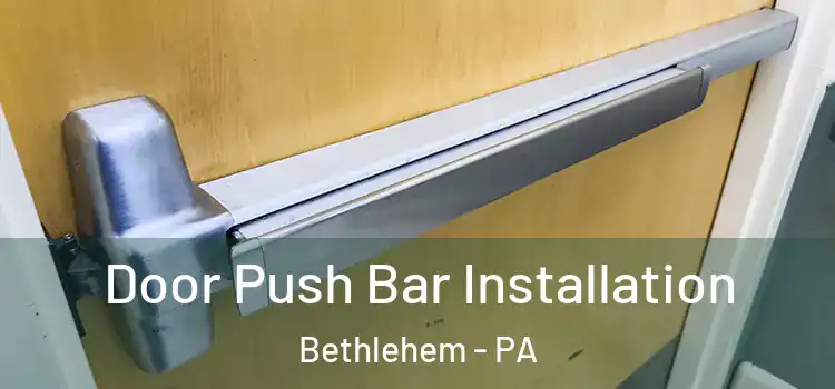 Door Push Bar Installation Bethlehem - PA