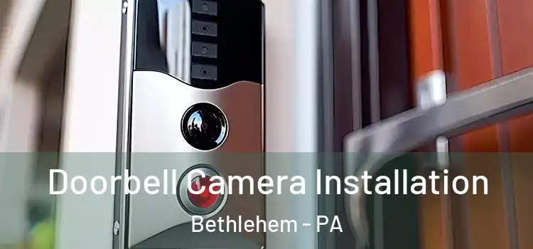  Doorbell Camera Installation Bethlehem - PA
