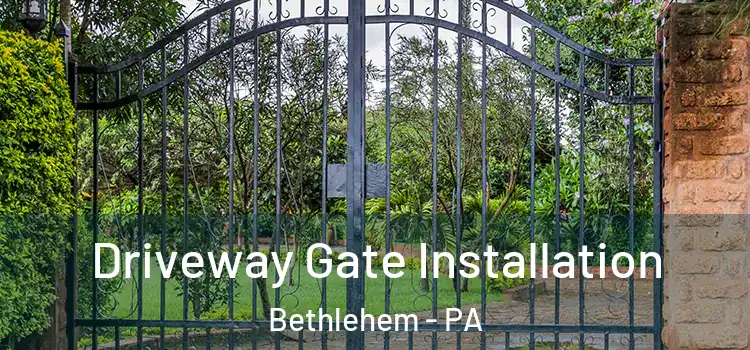 Driveway Gate Installation Bethlehem - PA