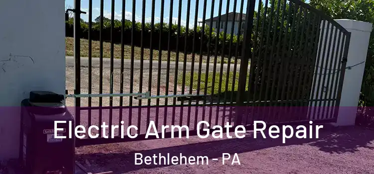  Electric Arm Gate Repair Bethlehem - PA