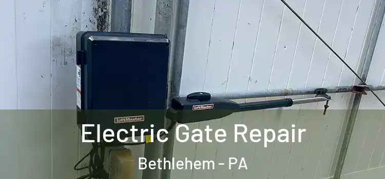  Electric Gate Repair Bethlehem - PA