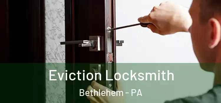  Eviction Locksmith Bethlehem - PA