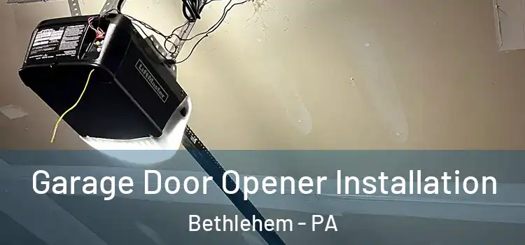  Garage Door Opener Installation Bethlehem - PA