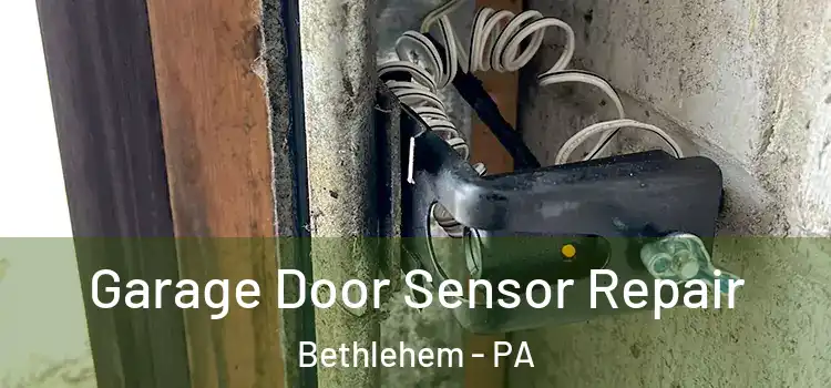  Garage Door Sensor Repair Bethlehem - PA