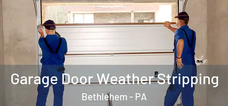 Garage Door Weather Stripping Bethlehem - PA