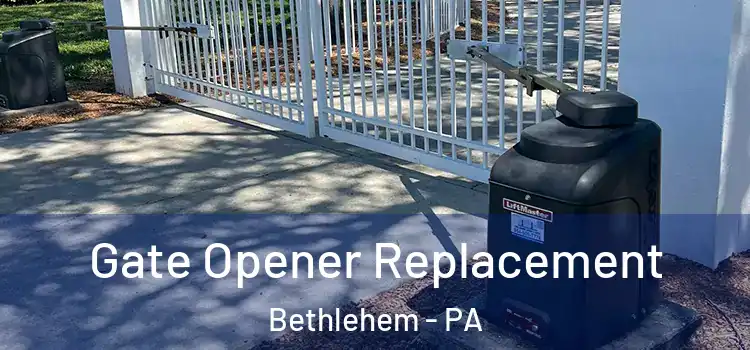  Gate Opener Replacement Bethlehem - PA