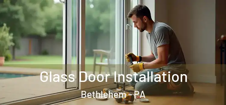  Glass Door Installation Bethlehem - PA