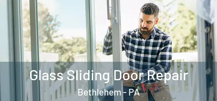  Glass Sliding Door Repair Bethlehem - PA