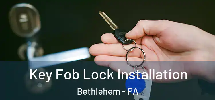  Key Fob Lock Installation Bethlehem - PA