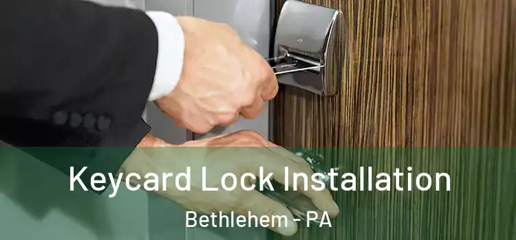  Keycard Lock Installation Bethlehem - PA