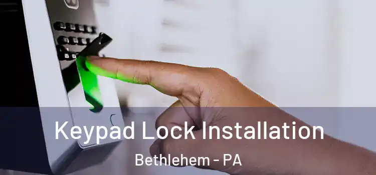 Keypad Lock Installation Bethlehem - PA
