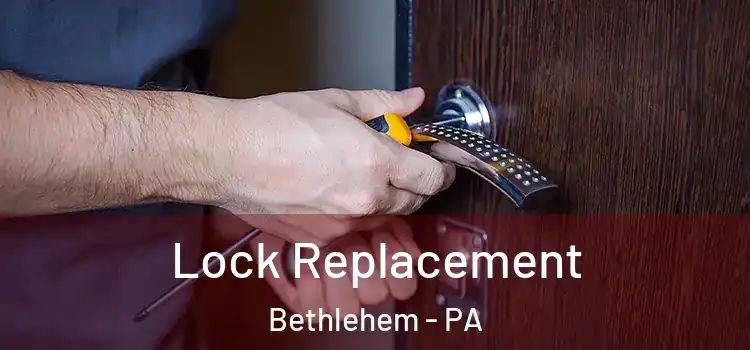  Lock Replacement Bethlehem - PA