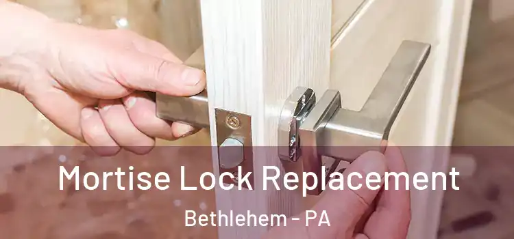  Mortise Lock Replacement Bethlehem - PA