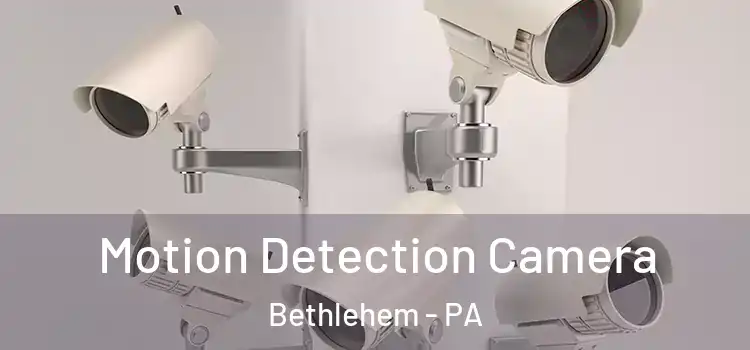  Motion Detection Camera Bethlehem - PA