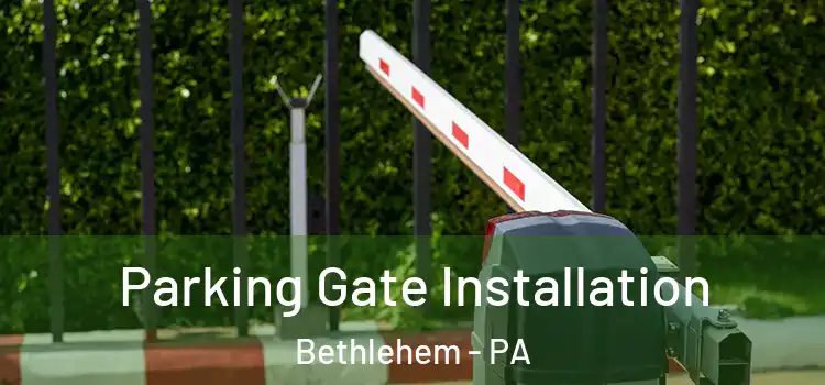 Parking Gate Installation Bethlehem - PA