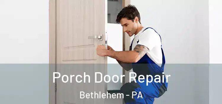  Porch Door Repair Bethlehem - PA
