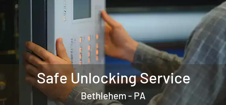  Safe Unlocking Service Bethlehem - PA
