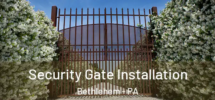  Security Gate Installation Bethlehem - PA