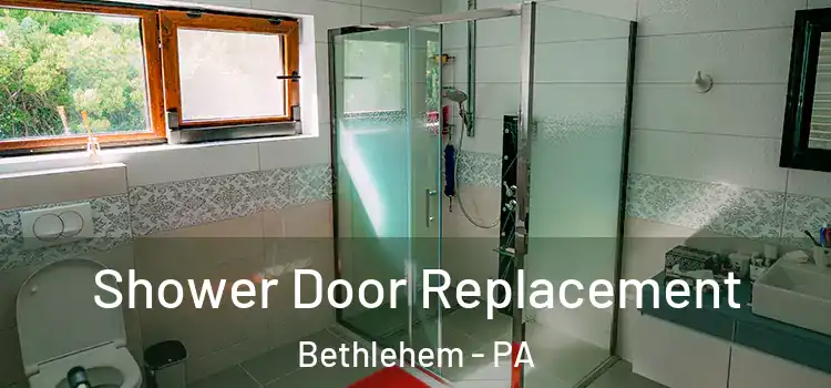  Shower Door Replacement Bethlehem - PA