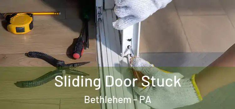  Sliding Door Stuck Bethlehem - PA