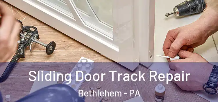  Sliding Door Track Repair Bethlehem - PA