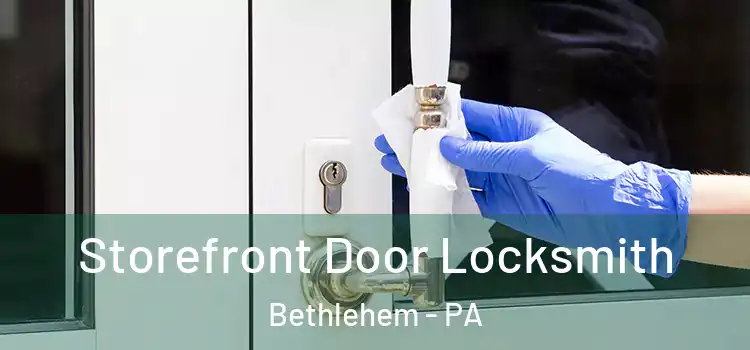  Storefront Door Locksmith Bethlehem - PA