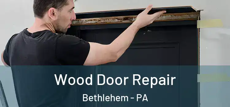  Wood Door Repair Bethlehem - PA